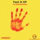 DJ Sedatophobia - Feel It
