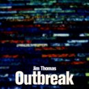 Jim Thomas - Outbreak