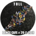 T o l l - Dance Cafe # 29 @ 2018