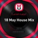 Lucian Lazar - 18 May House Mix