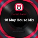 Lucian Lazar - 18 May House Mix ()