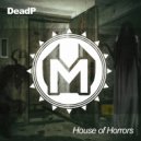 DeadP - House Of Horrors