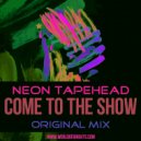 Neon Tapehead - Come To The Show