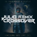 The Chainsmokers & Coldplay - Something Just Like This
