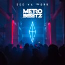 Metro Beatz - See Ya Work