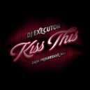 DJ Executor - Kiss This