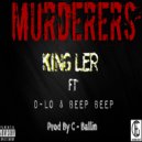 King Ler & D-LO & Beep Beep - Murderers (feat. D-LO & Beep Beep)