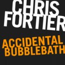 Chris Fortier - Accidental Bubblebath