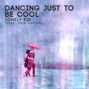 Lonely Kid - Dancing Just To Be Cool