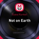Slava Kunkel - Not on Earth ()