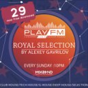 29 Royal Selection on Play FM - Mixed by Alexey Gavrilov