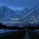 Bryulik - Love In Your Name