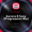 Dj Shaper - Aurora 8 Sony (Progressive Mix)