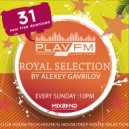 31 Royal Selection on Play FM - Mixed by Alexey Gavrilov