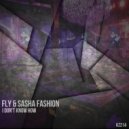 Fly & Sasha Fashion - I Don't Know How