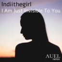Indiithegirl - I Am Just Invisible To You
