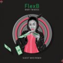 FlexB - Baby I\'m Boss (Guest Who Remix)