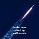 Funkerman - Speed up