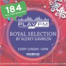 184 Royal Selection on Play FM - Mixed by Alexey Gavrilov