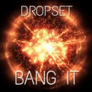 Dropset - Bang It (Original Mix)