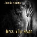 John Alishking - Mess in The Heads