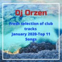 Dj Orzen - Fresh selection of club tracks January 2020-Top 11 Songs ()