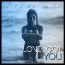 Dave Matthias - Love Got You (Original Mix)