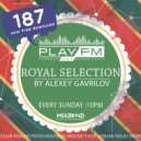 187 Royal Selection on Play FM - Mixed by Alexey Gavrilov