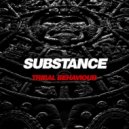 Substance - Tribal Behaviour