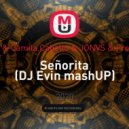 Shawn Mendes & Camila Cabello & JONVS & Frost & Akhmetoff - Señorita (DJ Evin mashUP)