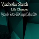 Vyacheslav Sketch - Life Changes