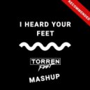 Torren Foot - I Heard Your Feet (Monkeye Mashup)