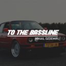 MIKAIL - To The Bassline