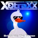 X-Traxx - Bring me the Gooose