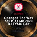 Example - Changed The Way You Kiss Me 2020 (DJ TYMO Edit)