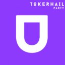 Tokerhail - Party