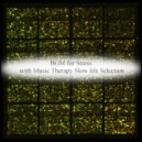 Music Therapy Slow Life Selection - Sound of Water & Self-Control