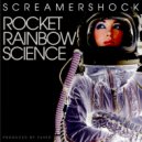 Screamershock - Rocket Rainbow Science (Fused Re-Entry Mix)