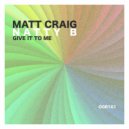 Matt Craig, Natty B - Give It To Me