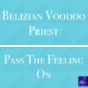 Belizian Voodoo Priest - Pass The Feeling On