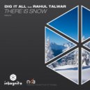Dig It All feat. Rahul Talwar - There Is Snow
