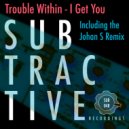 Trouble Within - I Get You (Original Mix)