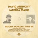 David Anthony Featuring Latreda Maxie - Betcha Would Hurt me (Radio Mix)
