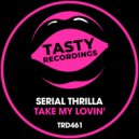 Serial Thrilla - Take My Lovin'
