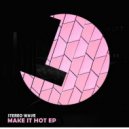 Stereo Wave - Make It Hot