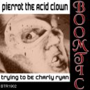 Pierrot The Acid Clown - Trying To Be Charly Ryan (Synthetical Remix)
