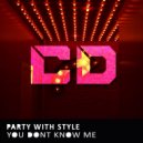 Party With Style - You Dont Know Me