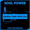 Soul Power - Wanna Funk With You