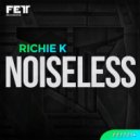 Richie K - Noiseless (Original Mix)