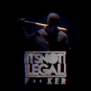 It\'s Not Legal - Fucker (Extended Mix)